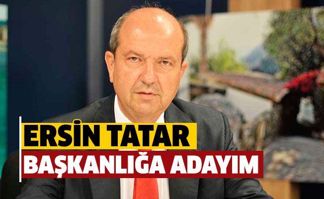 Ersin Tatar: Başkanlığa aday olacağım