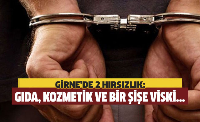 Girne'de 2 hırsızlık: Gıda, kozmetik ve bir şişe viski...