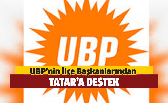 UBP'nin İlçe Başkanlarından Tatar'a destek