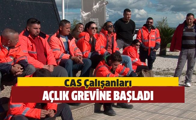 CAS çalışanı 30 kişi açlık grevine başladı