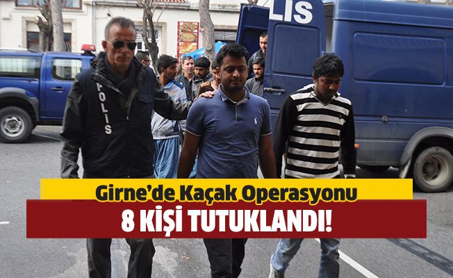 Girne'de kaçak operasyonu 8 kişi tutuklandı