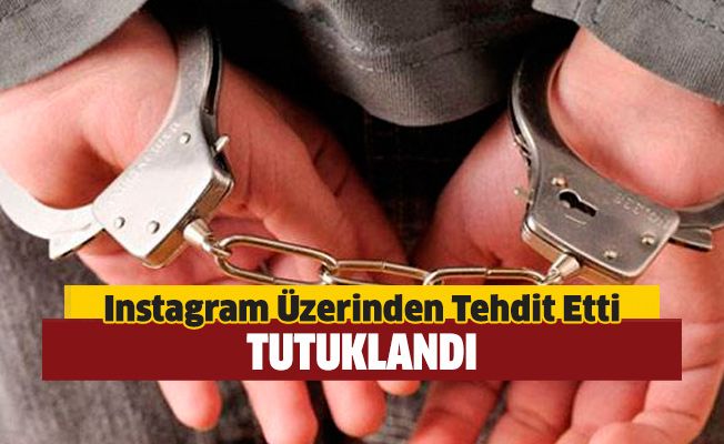 Instagram'dan tehditler savuran şahıs tutuklandı