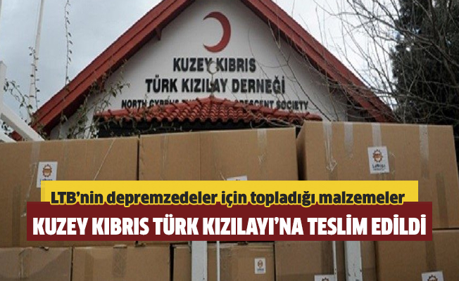 LTB’nin depremzedeler için topladığı malzemeler Kuzey Kıbrıs Türk Kızılayı’na teslim edildi