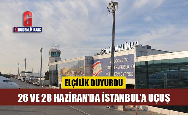 26 ve 28 Haziran'da İstanbul'a uçuş