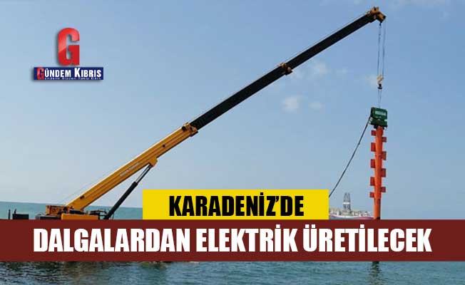 Karadeniz'de dalgalardan elektrik üretilecek