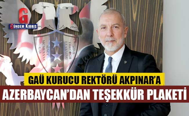 GAÜ KURUCU REKTÖRÜ AKPINAR’A AZERBAYCAN’DAN TEŞEKKÜR PLAKETİ