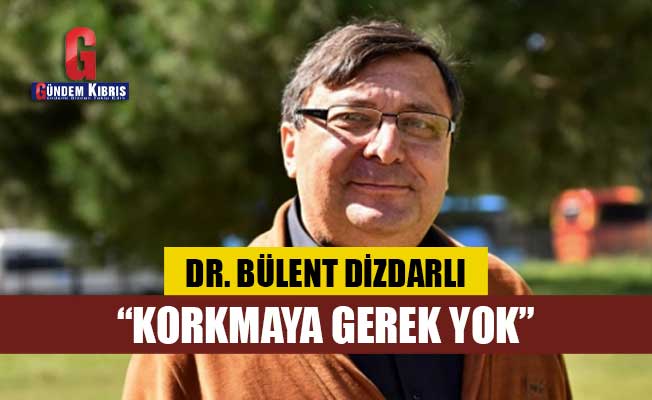 Δρ.  Bülent Dizdarlı: Δεν χρειάζεται να φοβάστε