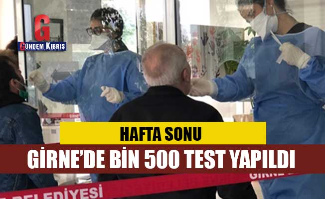 HAFTA SONU GİRNE’DE BİN 500 TEST