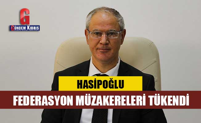 Hasipoğlu: Οι διαπραγματεύσεις της Ομοσπονδίας έχουν τελειώσει