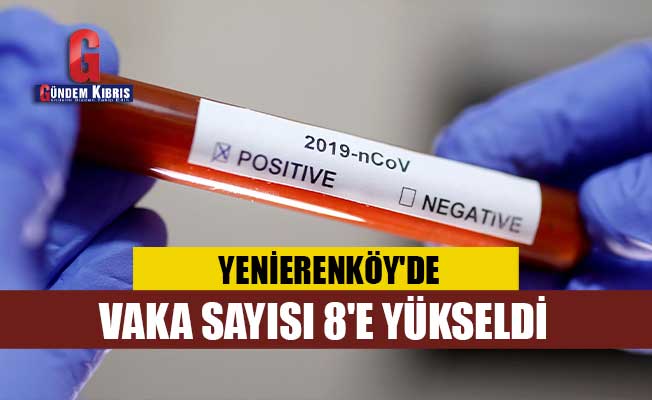 Ο αριθμός των περιπτώσεων αυξήθηκε σε 8 στο Yenierenköy