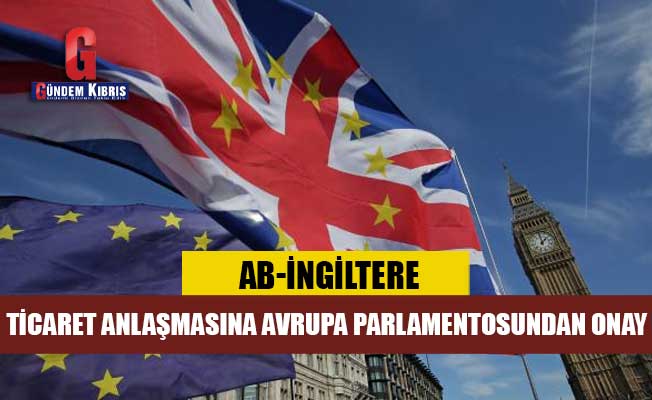AB-İngiltere ticaret anlaşmasına Avrupa Parlamentosundan onay