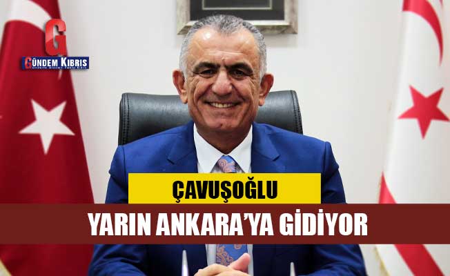 Çavuşoğlu yarın Ankara’ya gidiyor