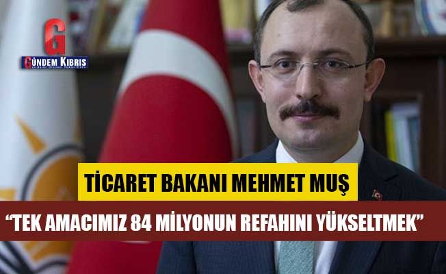 Yeni Ticaret Bakanı Mehmet Muş'tan ilk açıklama