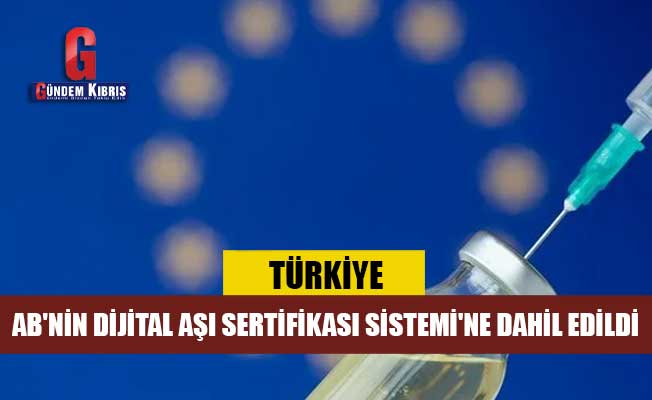 Türkiye, AB'nin Dijital Covid-19 Aşı Sertifikası Sistemi'ne dahil edildi