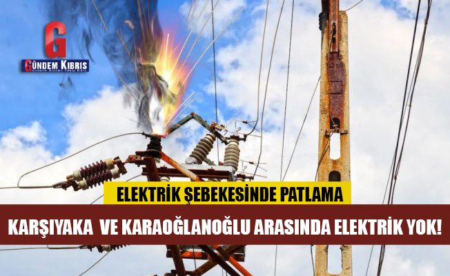 Girne'de elektrik şebekesinde patlama!