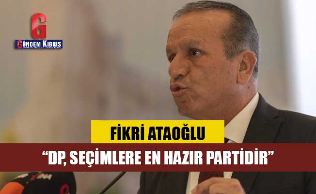 Fikri Ataoğlu: “DP, KKTC demokrasisinin teminatıdır”
