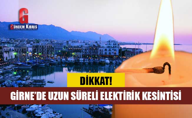 Girne'de uzun süreli elektrik kesintisi!