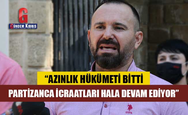 “UBP-DP-YDP Azınlık Hükümeti Bitti, Partizanca İcraatları Hala Devam Ediyor”