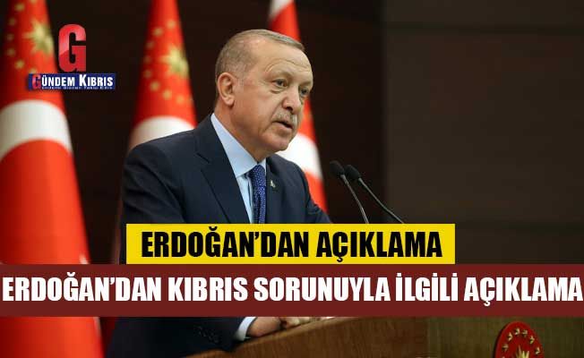 Erdoğan: Kardeş ülkelerin KKTC'nin çözüm vizyonunu ön yargısız bir şekilde değerlendirmesini istiyorum