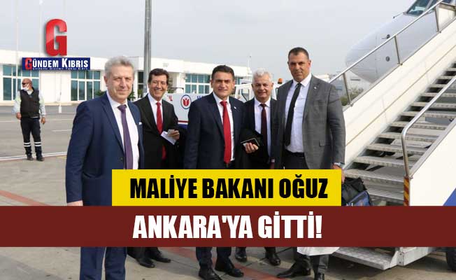 Bakan Oğuz, Ankara'ya gitti!