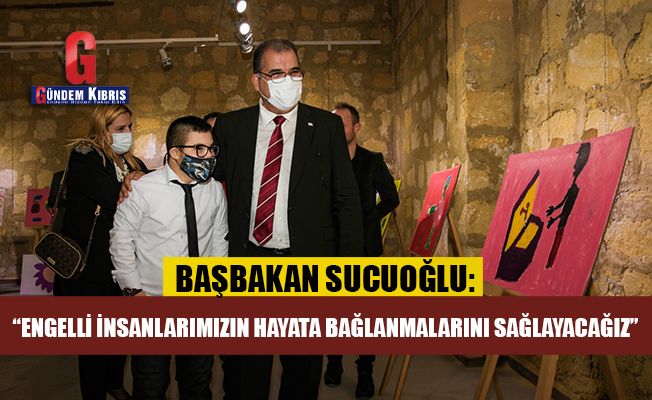 Başbakan Sucuoğlu: “Engelli insanlarımızın hayata bağlanmalarını sağlayacağız”