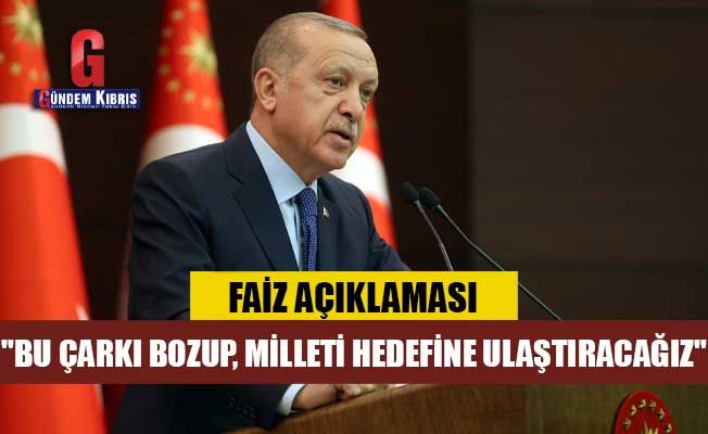 Erdoğan'dan faiz açıklaması: Bu çarkı bozup milleti hedefine ulaştıracağız