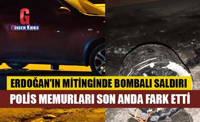 Cumhurbaşkanı Erdoğan'ın mitinginde bombalı saldırı son anda önlendi