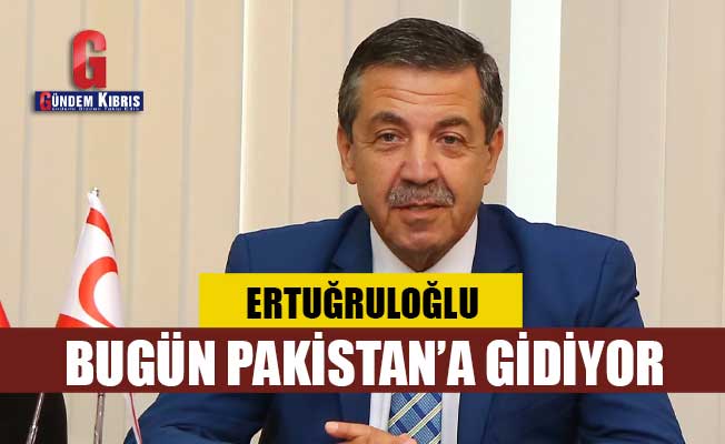 Dışişleri Bakanı Ertuğruloğlu bugün Pakistan’a gidiyor