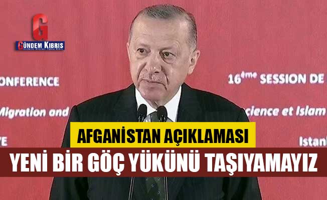 Erdoğan: Yeni bir göç yükünü taşıyamayız