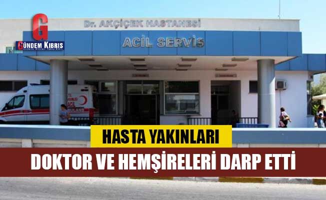 Girne Akçiçek Hastanesi'nde doktor ve hemşireler darp edildi