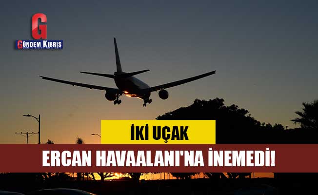 İki uçak, Ercan Havaalanı'na inemedi!