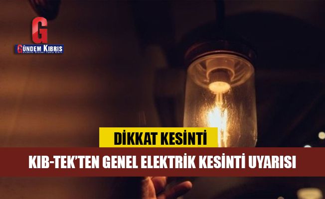 KIB-TEK’ten genel elektrik kesinti uyarısı