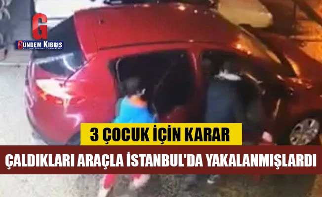 Ordu'da çaldıkları araçla İstanbul'da yakalanan 3 çocuk tutuklandı
