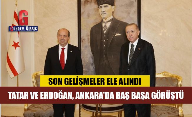 Tatar ve  Erdoğan, Ankara’da baş başa görüştü