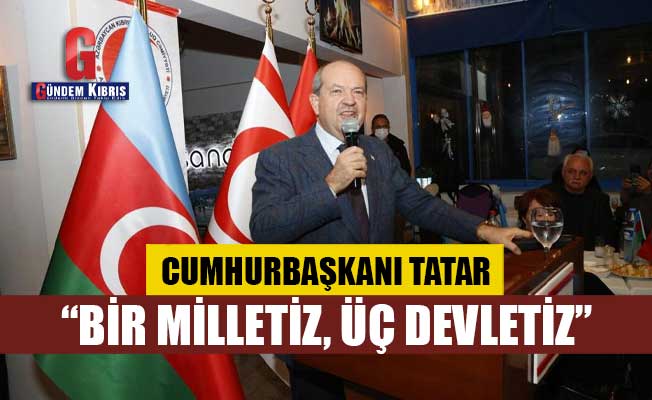 Tatar: “Ben biliyorum ki Azerbaycanlı kardeşlerimiz bize yürekten bağlıdır”