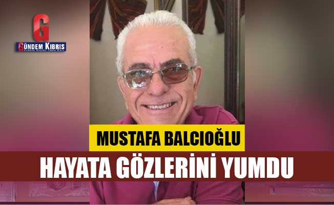 Balcıoğlu hayatını kaybetti
