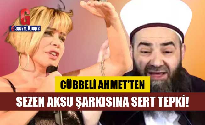 Cübbeli Ahmet'ten Sezen Aksu şarkısına sert tepki!