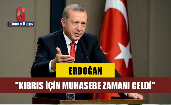 Erdoğan: "Kıbrıs için muhasebe zamanı geldi"