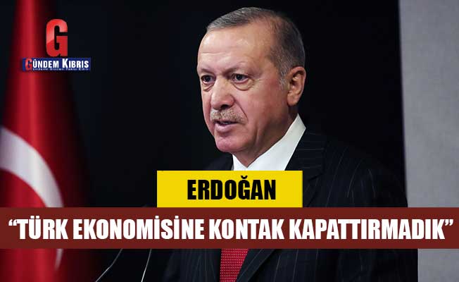 Erdoğan: Türk ekonomisine kontak kapattırmadık