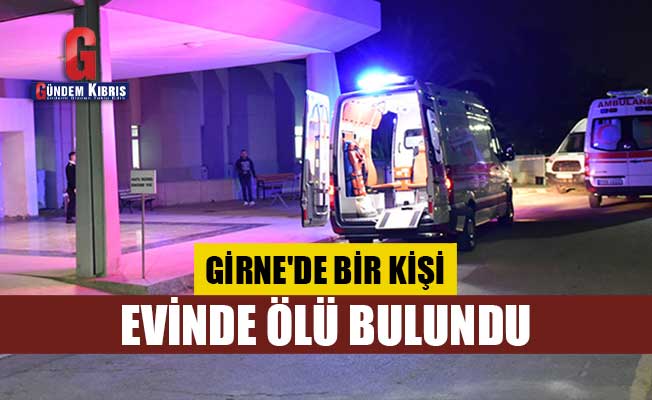 Girne'de bir kişi evinde ölü bulundu