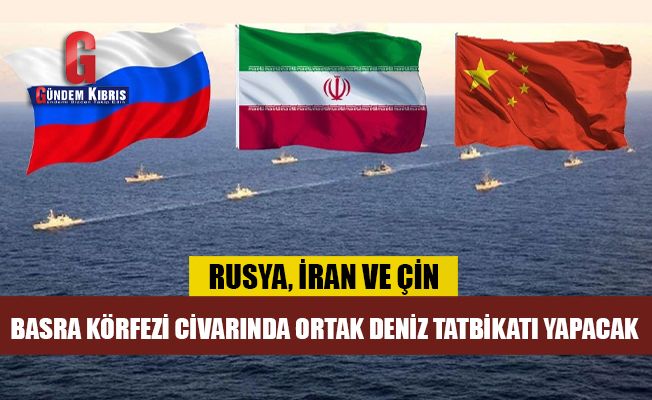 Rusya, İran ve Çin, Basra Körfezi civarında ortak deniz tatbikatı yapacak