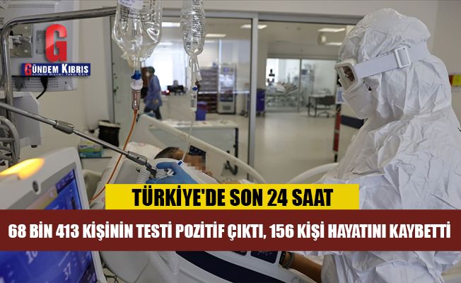 Türkiye'de 68 bin 413 kişinin testi pozitif çıktı, 156 kişi hayatını kaybetti