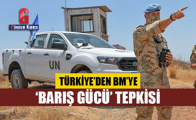 Türkiye’den BM’ye ‘Barış Gücü’ tepkisi
