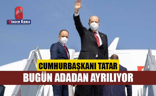 Cumhurbaşkanı Ersin Tatar adadan ayrılıyor