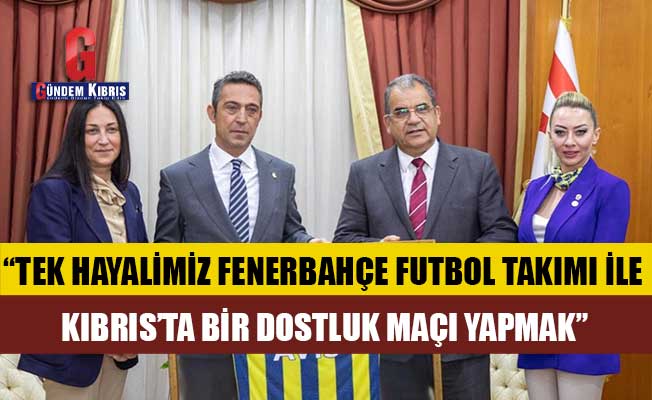 Sucuoğlu: “Tek hayalimiz Fenerbahçe futbol takımı ile Kıbrıs’ta bir dostluk maçı yapmak”