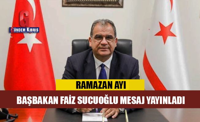 Başbakan Faiz Sucuoğlu'ndan ramazan ayı mesajı