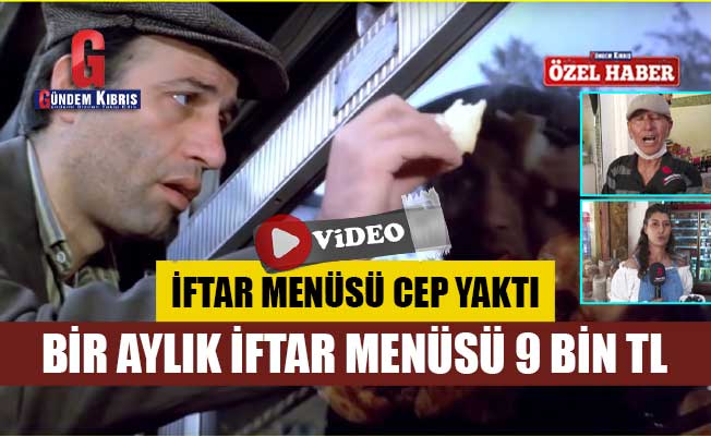 BİR AYLIK İFTAR MENÜSÜ 9 BİN TL / Video Haber
