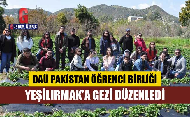 DAÜ Pakistan Öğrenci Birliği Yeşilırmak’a Gezi Düzenledi