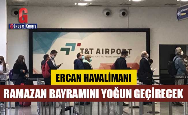 Ercan Havalimanı Ramazan bayramını yoğun geçirecek