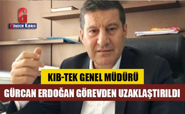 Gürcan Erdoğan görevden uzaklaştırıldı